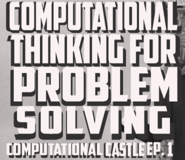 computational thinking for problem solving. Computational castle ep.1