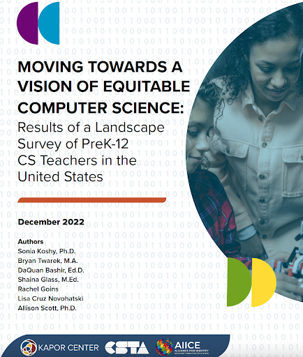 Cover of the report titled "Moving Towards a Vision of Equitable Computer Science: Results of a Landscape Survey of PreK-12 CS Teachers in the United States" from Kapor Center, CSTA, and AiiCE