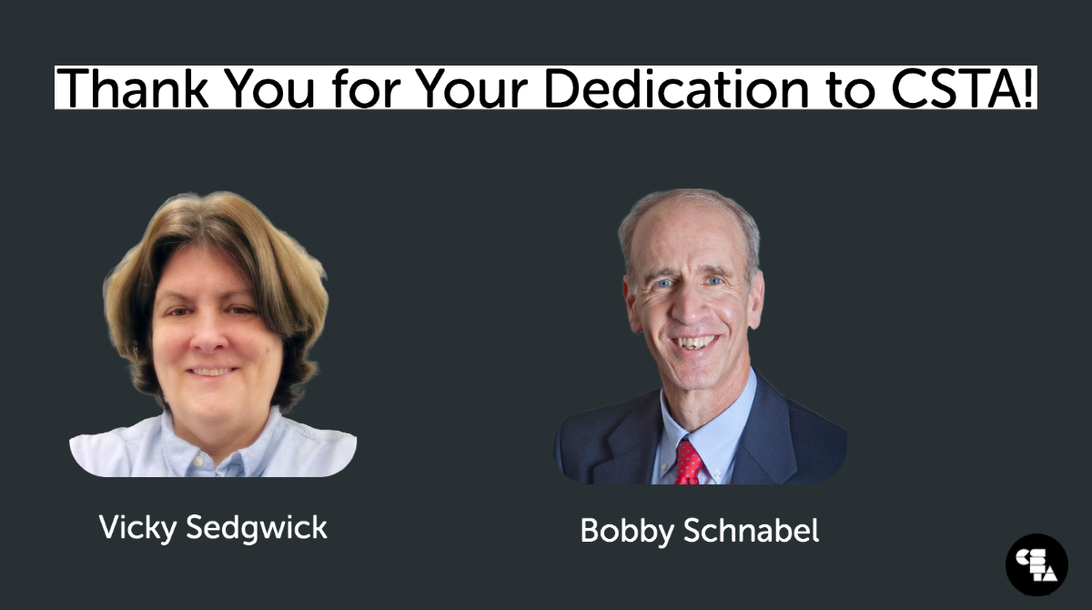 The words, "Thank you for your dedication to CSTA!" appear over headshots of two CSTA outgoing board members. Vicky Sedgwick and Bobby Schnabel