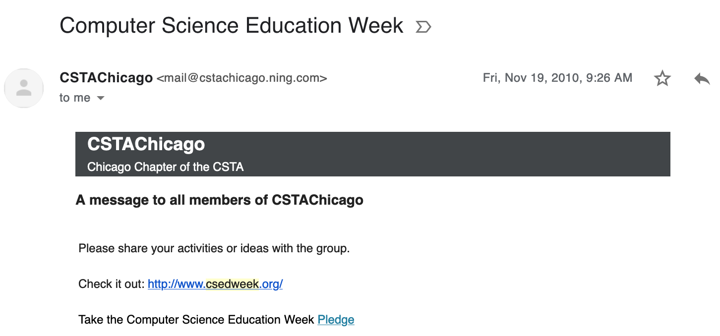 Screenshot of an email which reads: Computer science education week. A message to all members of CSTAChicago. Please share your ideas with the group. Check it out: csedweek.org. Take the computer science education week pledge.