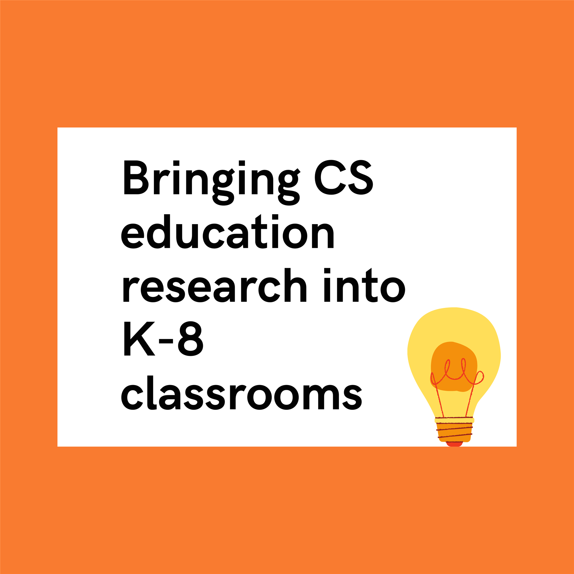 The words "Bringing CS education into K-8 classrooms" sit in a white text box over an orange background. There is a vector lightbulb graphic in the bottom right corner.