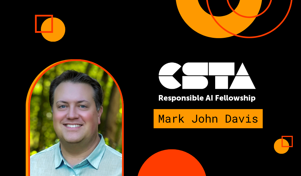 CSTA Responsible AI Fellow Mark John Davis