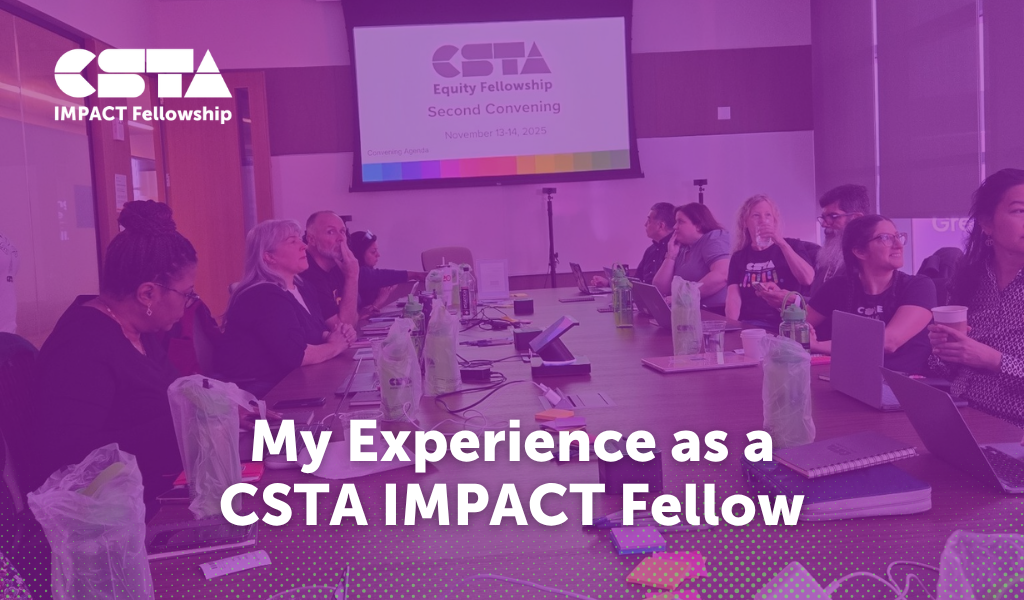 My Experience as a CSTA IMPACT Fellow